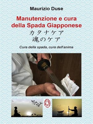cover image of Manutenzione e cura della Spada Giapponese. Cura della spada, cura dell'anima